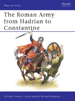 [Osprey Men at Arms 93] • The Roman Army from Hadrian to Constantine